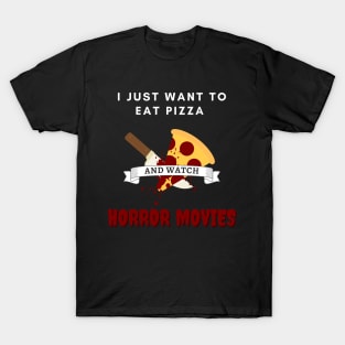 I Just Want To Eat Pizza And Watch Horror Movies T-Shirt